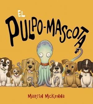 EL PULPO-MASCOTA | 9788469833445 | MCKENNA, MARTIN