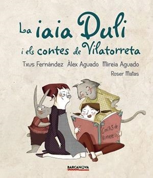 LA IAIA DULI I ELS CONTES DE VILATORRETA | 9788448942724 | FERNáNDEZ, TXUS/AGUADO, ÀLEX/AGUADO, MIREIA