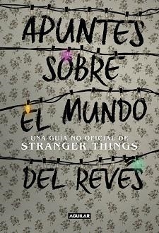APUNTES SOBRE EL MUNDO DEL REVéS. UNA GUíA NO OFICIAL DE STRANGER THINGS | 9788403518926 | ADAMS GUY