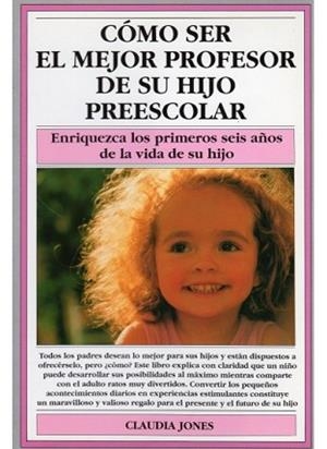 COMO SER EL MEJOR PROFESOR DE SU HIJO EN PREESCOL | 9788486193362 | Jones, Claudia