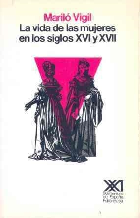 VIDA DE LAS MUJERES EN LOS SIGLOS XVI Y XVII | 9788432305849 | VIGIL, MARILó