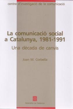 COMUNICACIO SOCIAL A CATALUNYA,1981-1991.LA | 9788439318347 | JOAN M.CORBELLA