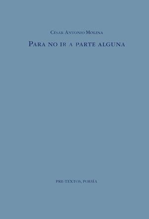 PARA NO IR A PARTE ALGUNA | 9788481910179 | MOLINA, CéSAR ANTONIO