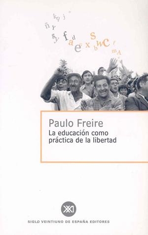EDUCACION COMO PRACTICA DE LA LIBERTAD, LA | 9788432302473 | FREIRE. PAULO