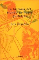 HISTORIA DEL MUNDO EN NUEVE GUITARRAS, LA | 9788478443383 | ORSENA, ERIK