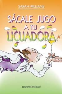 SACALE JUGO A LA LICUADORA | 9788477205531 | WILLIAMS, SARAH