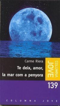 TE DEIX AMOR LA MAR COM A PENYORA | 9788483004838 | RIERA, CARME
