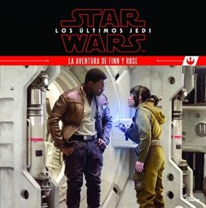 STAR WARS. LOS úLTIMOS JEDI. LA AVENTURA DE FINN Y ROSE | 9788408180494 | STAR WARS