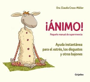 ¡ÁNIMO! AYUDA INSTANTáNEA PARA EL ESTRéS, LOS DISGUSTOS Y OTROS BAJONES (PEQUEñO | 9788416895595 | DRA. CLAUDIA CROOS-MüLLER
