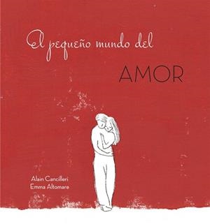 EL PEQUEñO MUNDO DEL AMOR | 9788416712717 | ALAIN CANCILLERI