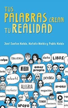 TUS PALABRAS CREAN TU REALIDAD | 9788416994625 | SANTOS NALDA, JOSé/NALDA GIMENO, PABLO/NALDA GIMENO, NATALIA