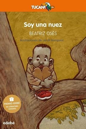SOY UNA NUEZ: PREMIO EDEBÉ DE LITERATURA INFANTIL 2018 | 9788468334578 | OSéS GARCíA, BEATRIZ