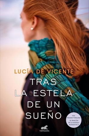 TRAS LA ESTELA DE UN SUEñO (PREMIO VERGARA - EL RINCóN DE LA NOVELA ROMáNTICA 20 | 9788416076185 | LUCíA DE VICENTE