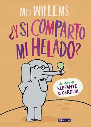 ¿Y SI COMPARTO MI HELADO? (UN LIBRO DE ELEFANTE Y CERDITA) | 9788448849375 | MO WILLEMS