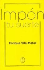 IMPÓN TU SUERTE | 9788494770746 | VILA MATAS, ENRIQUE