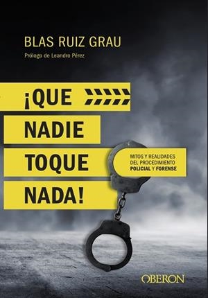 ¡QUE NADIE TOQUE NADA! MITOS Y REALIDADES DEL PROCEDIMIENTO POLICIAL Y FORENSE | 9788441539945 | RUIZ GRAU, BLAS