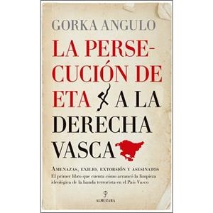 PERSECUCIÓN DE ETA A LA DERECHA VASCA, LA | 9788417418250