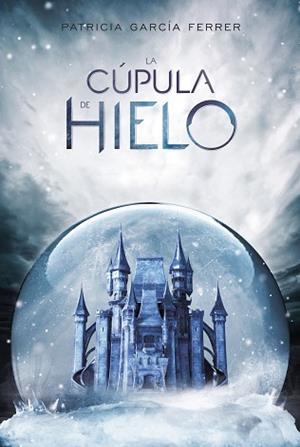 LA CÚPULA DE HIELO | 9788417390006 | GARCÍA FERRER, PATRICIA