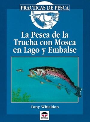 PESCA DE LA TRUCHA CON MOSCA EN LAGO Y EMBALSE | 9788479022501 | WHIELDON, TONY