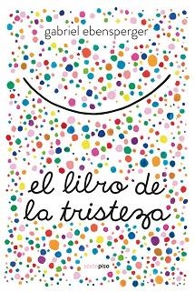 EL LIBRO DE LA TRISTEZA | 9788416677894 | EBENSPERGER, GABRIEL