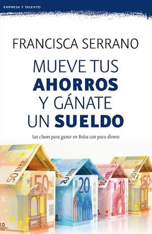 MUEVE TUS AHORROS Y GÁNATE UN SUELDO | 9788467053272 | SERRANO RUIZ, FRANCISCA