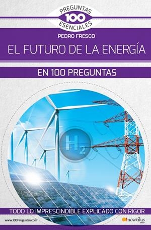 EL FUTURO DE LA ENERGIA EN 100 PREGUNTAS | 9788499679709