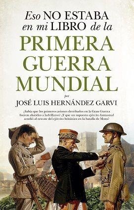 ESO NO ESTABA EN MI LIBRO DE LA PRIMERA GUERRA MUN | 9788417558048