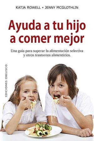 AYUDA A TU HIJO A COMER MEJOR | 9788491114055 | ROWELL, KATJA/MCGLOTHLIN, JENNY