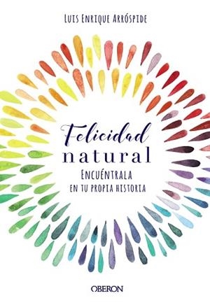 FELICIDAD NATURAL. ENCUÉNTRALA EN TU PROPIA HISTORIA | 9788441540767 | ARRÓSPIDE LIZARASO, LUIS ENRIQUE