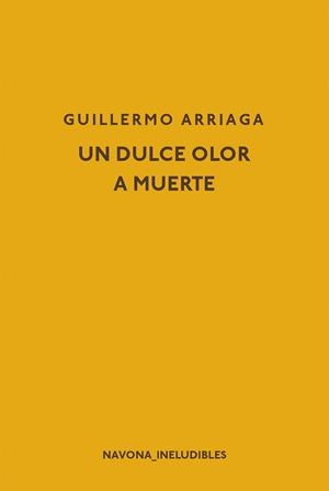 UN DULCE OLOR A MUERTE | 9788417181598 | ARRIAGA, GUILLERMO