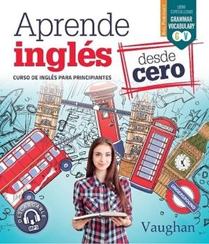 APRENDE INGLÉS DESDE CERO | 9788416667680 | VAUGHAN, RICHARD/BROWN, RICHARD/MARTÍNEZ FREUND, CLAUDIA/VALLEJO, CARMEN