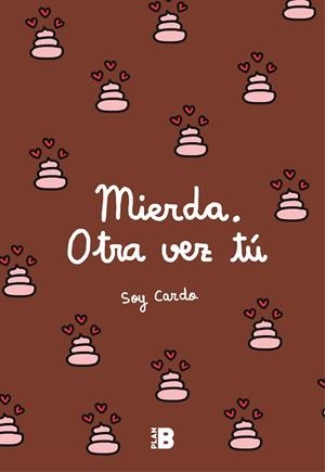 MIERDA, OTRA VEZ TÚ | 9788417001599 | , SOY CARDO