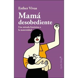 MAMÁ DESOBEDIENTE | 9788494966736 | VIVAS, ESTHER