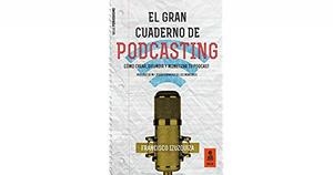 EL GRAN CUADERNO DE PODCASTING | 9788417248413 | IZUZQUIZA MARTÍN, FRANCISCO