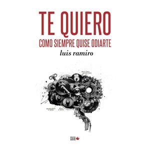 TE QUIERO COMO SIEMPRE QUISE ODIARTE | 9788494912177 | RAMIRO, LUIS