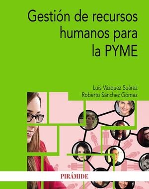 GESTIÓN DE RECURSOS HUMANOS PARA LA PYME | 9788436840520 | VÁZQUEZ SUÁREZ, LUIS/SÁNCHEZ GÓMEZ, ROBERTO