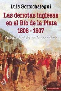 LAS DERROTAS INGLESAS EN EL RÍO DE LA PLATA 1806 - 1807 | 9788494822476 | GORROCHATEGUI SANTOS, LUIS