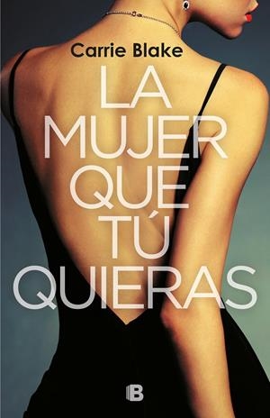 LA MUJER QUE TÚ QUIERAS | 9788466665759 | BLAKE, CARRIE