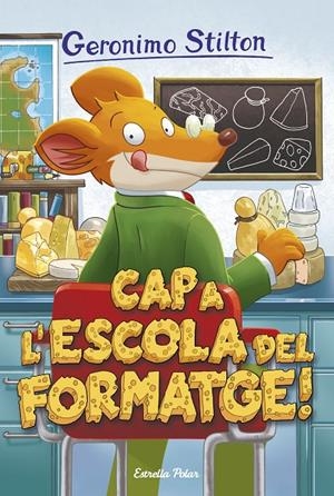 CAP A L'ESCOLA DEL FORMATGE | 9788491370109 | STILTON, GERONIMO