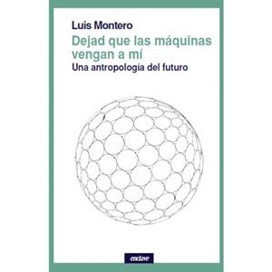 DEJAD QUE LAS MÁQUINAS VENGAN A MÍ | 9788494983436 | MONTERO, LUIS