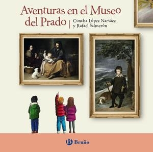 AVENTURAS EN EL MUSEO DEL PRADO | 9788469626832 | LÓPEZ NARVÁEZ, CONCHA/SALMERÓN LÓPEZ, RAFAEL