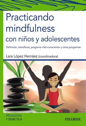 PRACTICANDO MINDFULNESS CON NIÑOS Y ADOLESCENTES | 9788436841299 | LÓPEZ HERNÁEZ, LARA