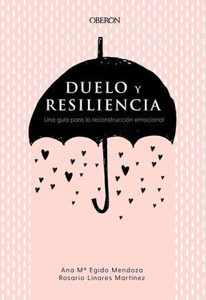 DUELO Y RESILIENCIA. UNA GUÍA PARA LA RECONSTRUCCIÓN EMOCIONAL | 9788441541719 | EGIDO MENDOZA, ANA MARÍA/LINARES MARTÍNEZ, ROSARIO