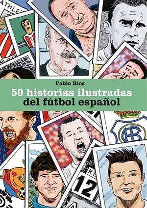 50 HISTORIAS ILUSTRADAS DEL FÚTBOL ESPAÑOL | 9788494980756 | RÍOS, PABLO