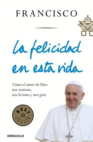 LA FELICIDAD EN ESTA VIDA | 9788466348065 | BERGOGLIO, JORGE