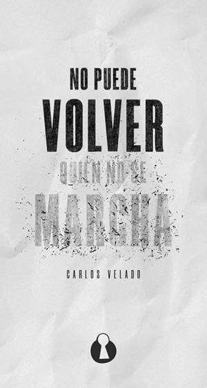 NO PUEDE VOLVER QUIEN NO SE MARCHA | 9788412015829 | VELADO PULIDO, CARLOS