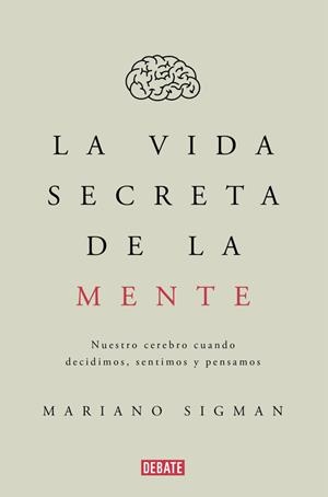 LA VIDA SECRETA DE LA MENTE | 9788499926285 | SIGMAN, MARIANO