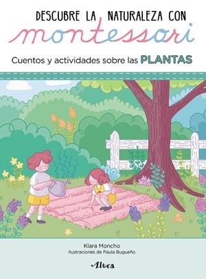 DESCUBRE LA NATURALEZA CON MONTESSORI. CUENTOS Y ACTIVIDADES SOBRE LAS PLANTAS | 9788448854065 | MONCHO, KLARA/BUGUEÑO, PAULA