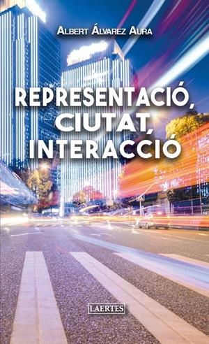REPRESENTACIÓ, CIUTAT, INTERACCIÓ | 9788416783960 | ÁLVAREZ AURA, ALBERTO