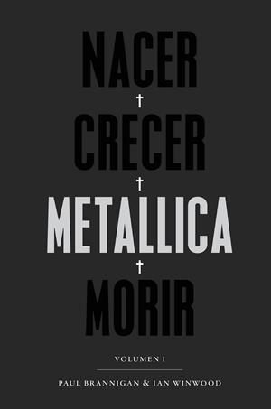 NACER·CRECER·METALLICA·MORIR [2ª EDICIÓN] | 9788417893408 | BRANNIGAN, PAUL/WINWOOD, IAN